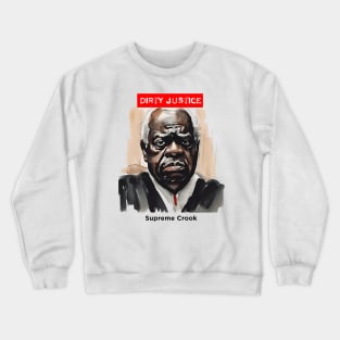 Clarence Thomas: Dirty Justice Crewneck Sweatshirt